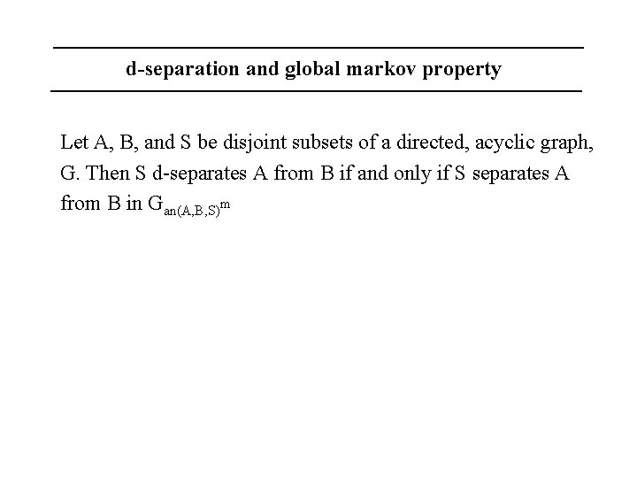 d-separation and global markov property Let A, B, and S be disjoint subsets of