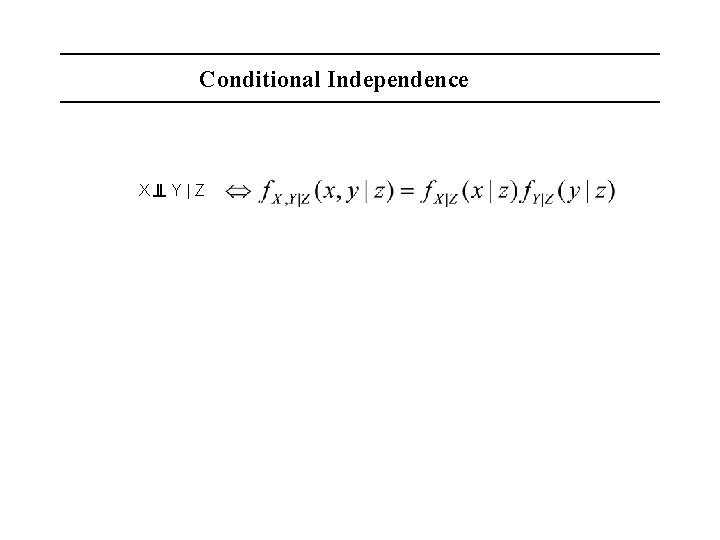 Conditional Independence X Y|Z 