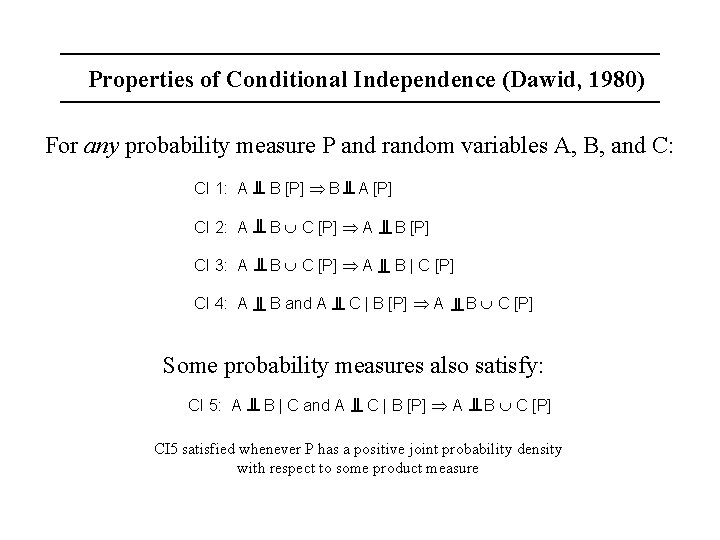 Properties of Conditional Independence (Dawid, 1980) For any probability measure P and random variables