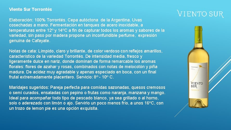 Viento Sur Torrontés Elaboración: 100% Torrontés. Cepa autóctona de la Argentina. Uvas cosechadas a