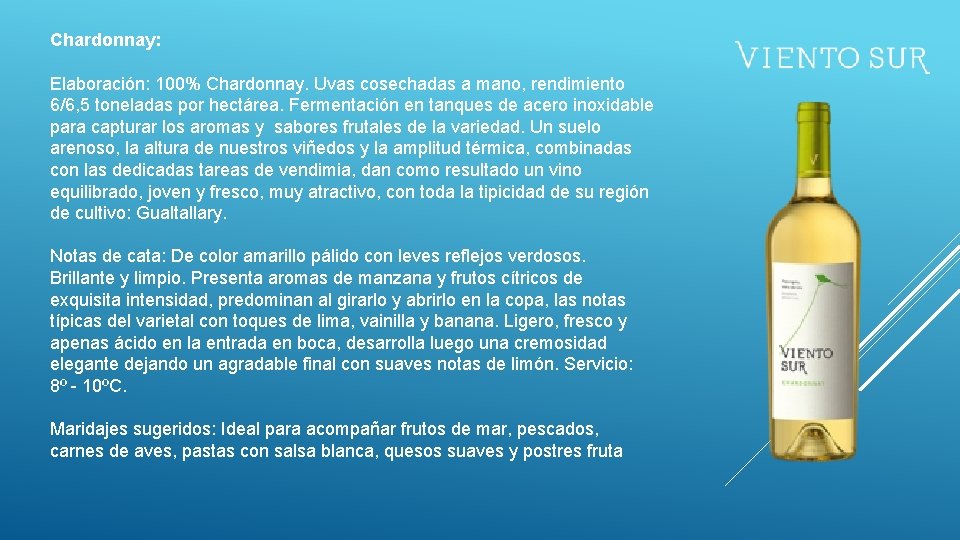 Chardonnay: Elaboración: 100% Chardonnay. Uvas cosechadas a mano, rendimiento 6/6, 5 toneladas por hectárea.