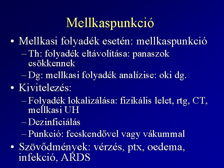 Mellkaspunkció • Mellkasi folyadék esetén: mellkaspunkció – Th: folyadék eltávolítása: panaszok csökkennek – Dg: