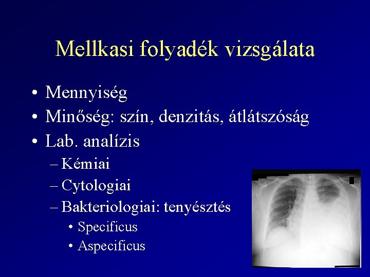 Mellkasi folyadék vizsgálata • Mennyiség • Minőség: szín, denzitás, átlátszóság • Lab. analízis –