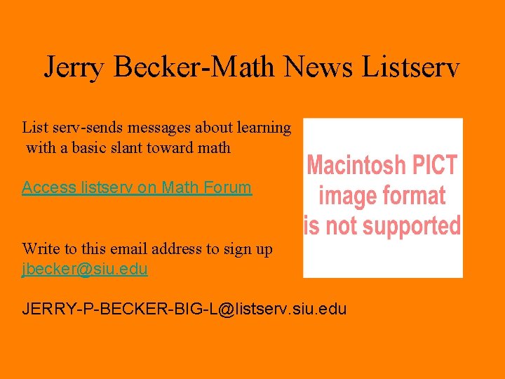 Jerry Becker-Math News Listserv List serv-sends messages about learning with a basic slant toward