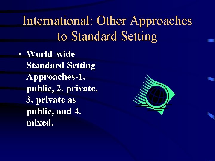 International: Other Approaches to Standard Setting • World-wide Standard Setting Approaches-1. public, 2. private,