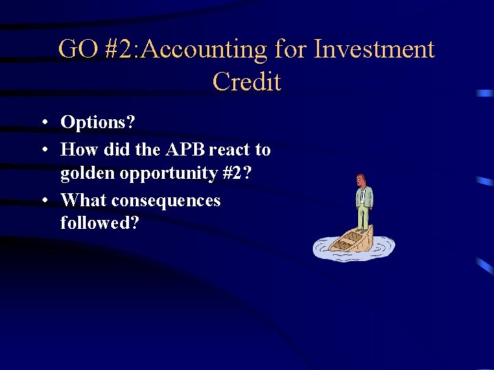 GO #2: Accounting for Investment Credit • Options? • How did the APB react