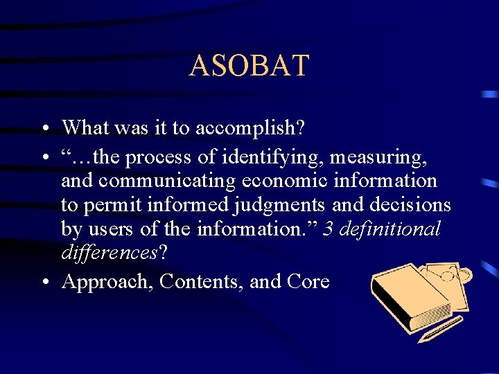 ASOBAT • What was it to accomplish? • “…the process of identifying, measuring, and