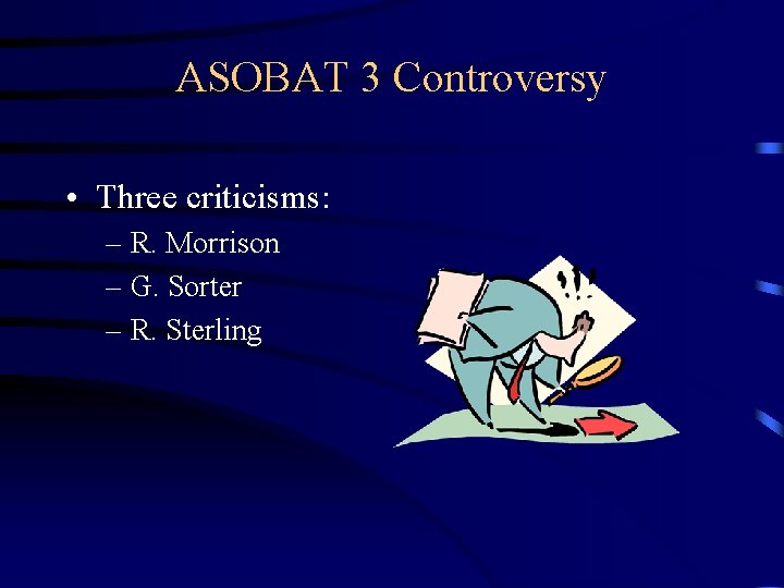 ASOBAT 3 Controversy • Three criticisms: – R. Morrison – G. Sorter – R.