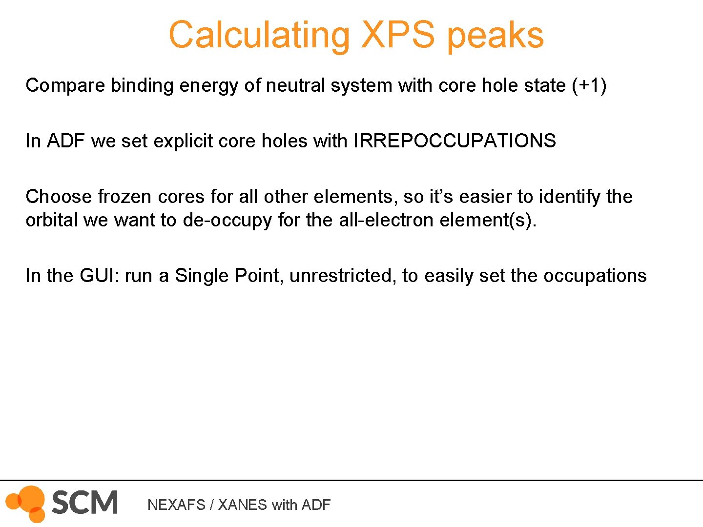 Calculating XPS peaks Compare binding energy of neutral system with core hole state (+1)