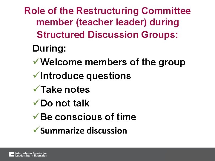 Role of the Restructuring Committee member (teacher leader) during Structured Discussion Groups: During: üWelcome