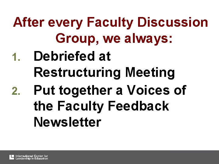 After every Faculty Discussion Group, we always: 1. Debriefed at Restructuring Meeting 2. Put