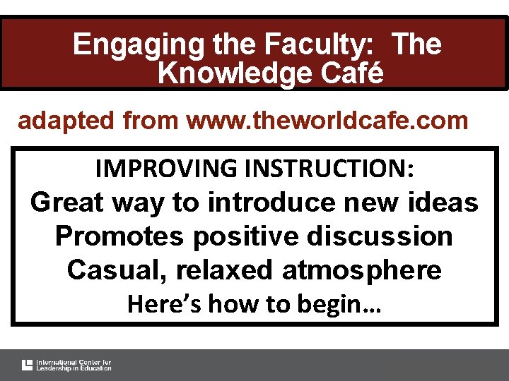 Engaging the Faculty: The Knowledge Café adapted from www. theworldcafe. com IMPROVING INSTRUCTION: Great