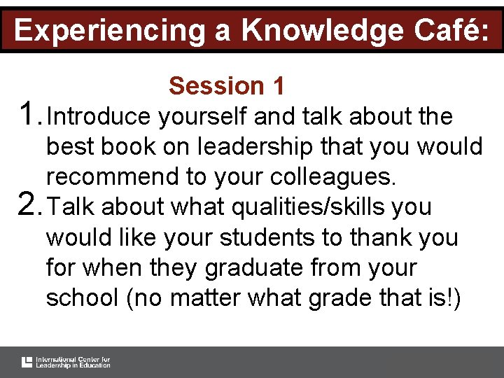 Experiencing a Knowledge Café: Session 1 1. Introduce yourself and talk about the best