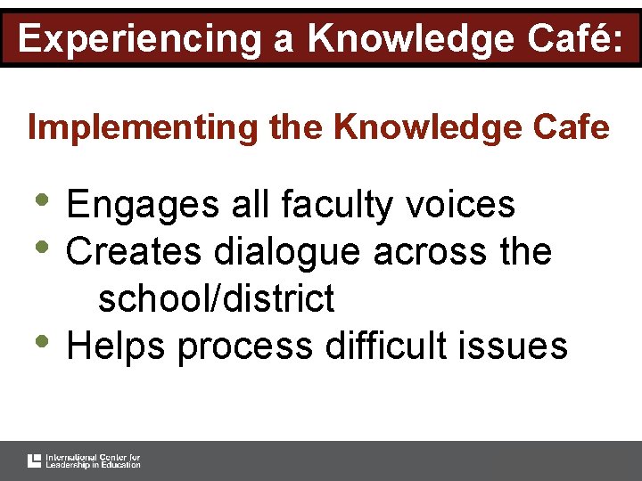 Experiencing a Knowledge Café: Implementing the Knowledge Cafe • Engages all faculty voices •