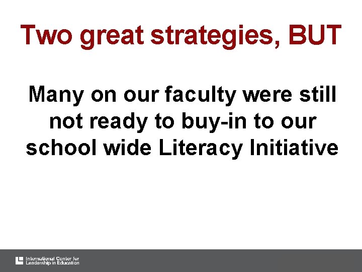 Two great strategies, BUT Many on our faculty were still not ready to buy-in