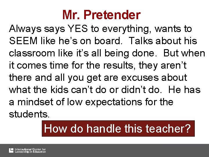 Mr. Pretender Always says YES to everything, wants to SEEM like he’s on board.