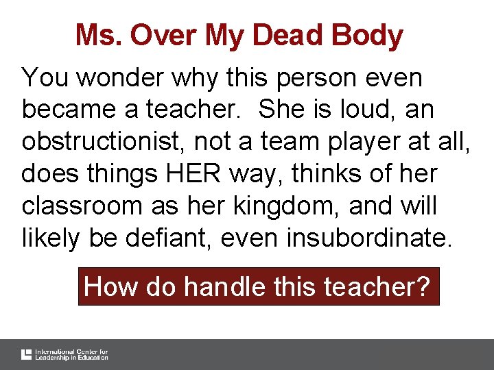 Ms. Over My Dead Body You wonder why this person even became a teacher.