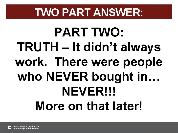 TWO PART ANSWER: PART TWO: TRUTH – It didn’t always work. There were people