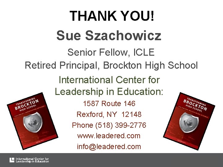 THANK YOU! Sue Szachowicz Senior Fellow, ICLE Retired Principal, Brockton High School International Center