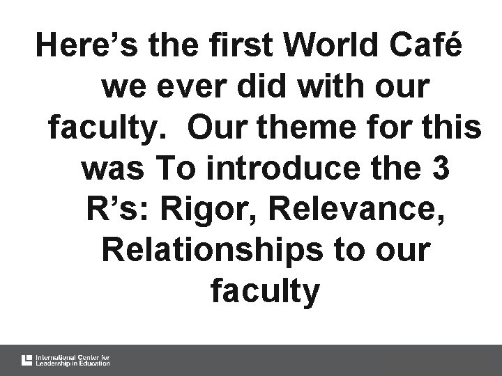 Here’s the first World Café we ever did with our faculty. Our theme for