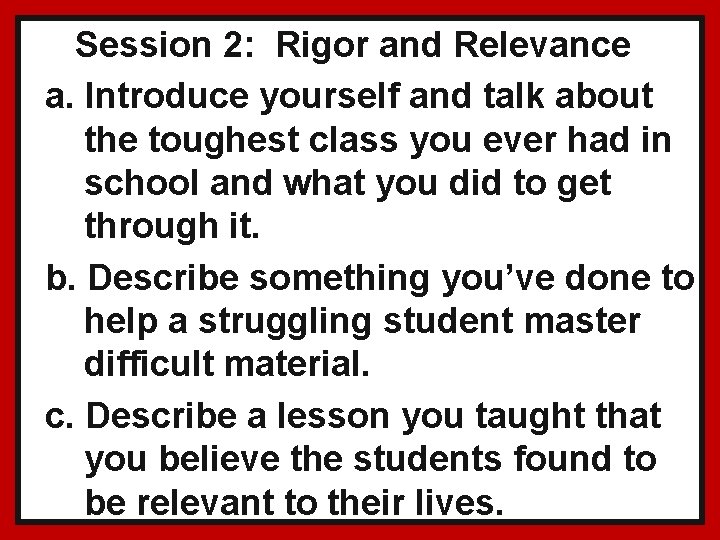 Session 2: Rigor and Relevance a. Introduce yourself and talk about the toughest class