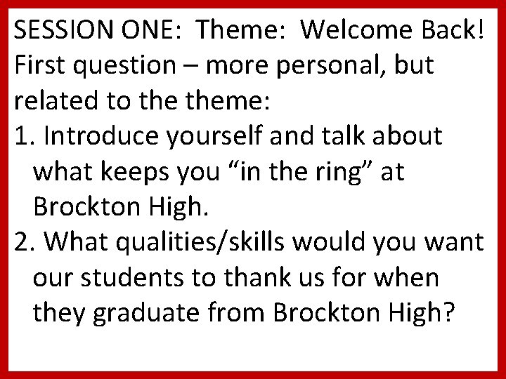 SESSION ONE: Theme: Welcome Back! First question – more personal, but related to theme: