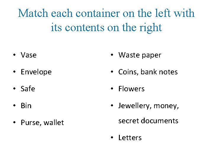 Match each container on the left with its contents on the right • Vase