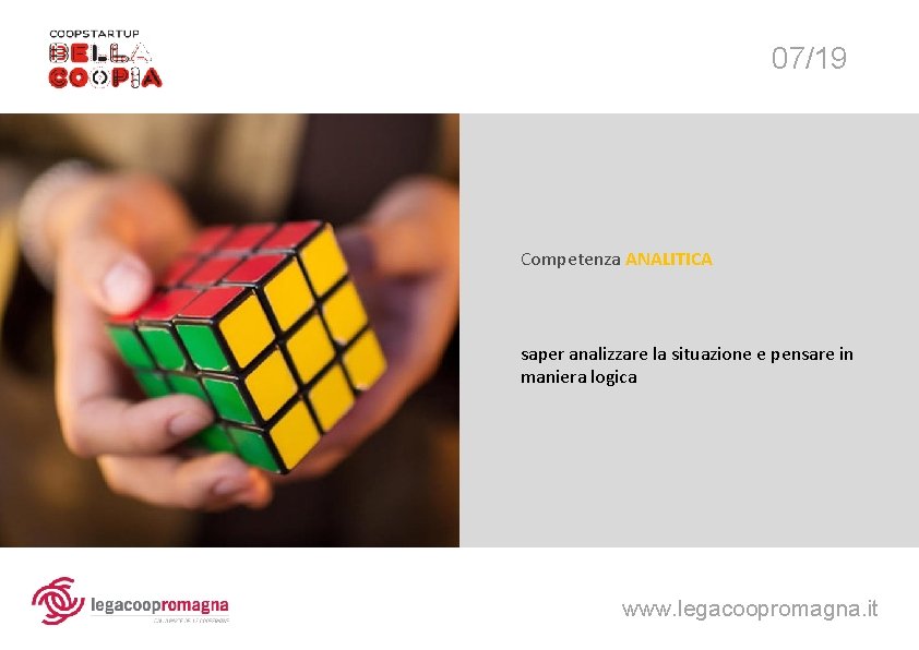 07/19 Competenza ANALITICA saper analizzare la situazione e pensare in maniera logica www. legacoopromagna.