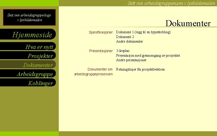 Sett inn arbeidsgruppenavn i lysbildemalen Sett inn arbeidsgruppelogo i lysbildemalen Hjemmeside Hva er nytt