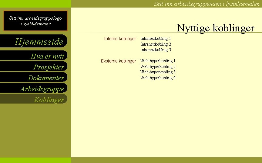 Sett inn arbeidsgruppenavn i lysbildemalen Sett inn arbeidsgruppelogo i lysbildemalen Hjemmeside Hva er nytt