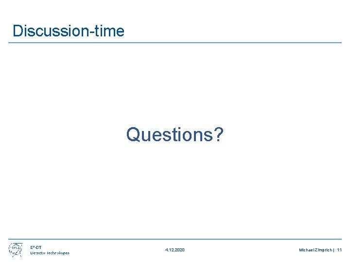 Discussion-time Questions? 4. 12. 2020 Michael Zimprich | 11 