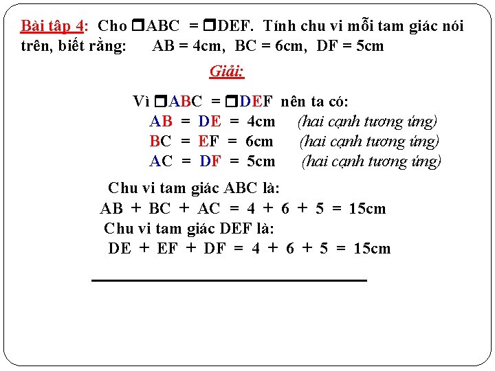 Bài tập 4: Cho ABC = DEF. Tính chu vi mỗi tam giác nói