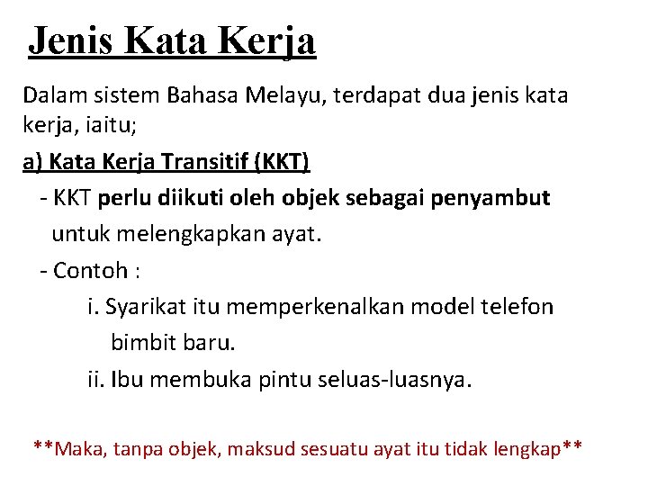 Jenis Kata Kerja Dalam sistem Bahasa Melayu, terdapat dua jenis kata kerja, iaitu; a)
