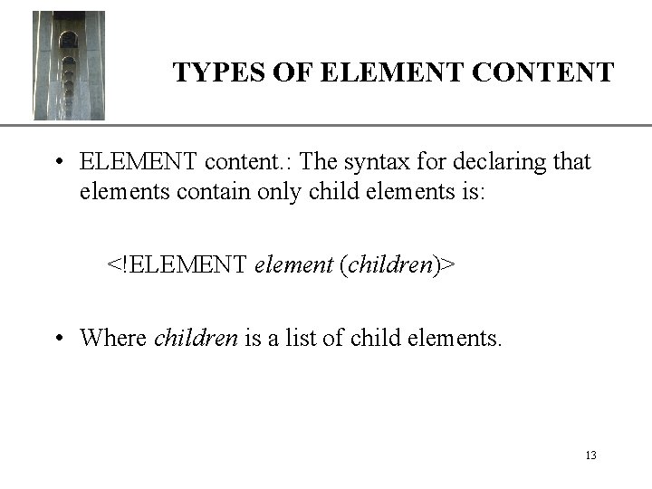 XP TYPES OF ELEMENT CONTENT • ELEMENT content. : The syntax for declaring that