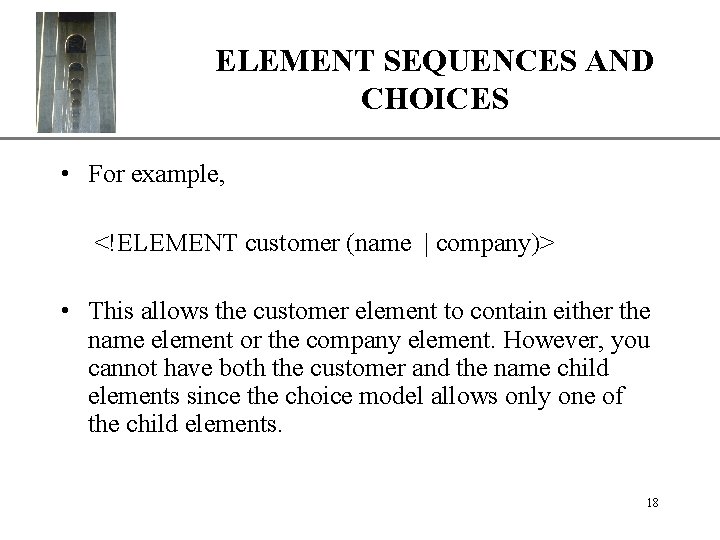 ELEMENT SEQUENCES AND XP CHOICES • For example, <!ELEMENT customer (name | company)> •