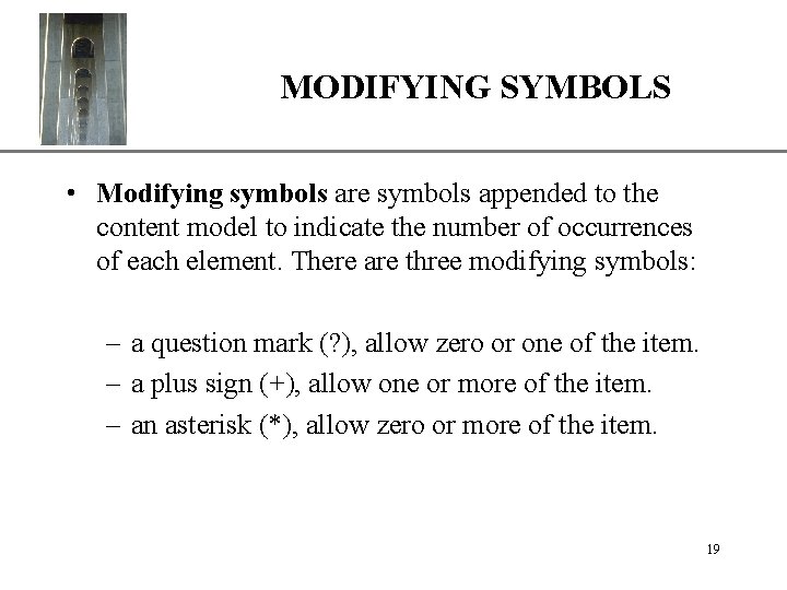 MODIFYING SYMBOLS XP • Modifying symbols are symbols appended to the content model to
