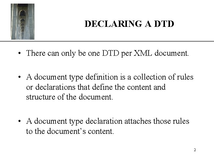 DECLARING A DTD XP • There can only be one DTD per XML document.