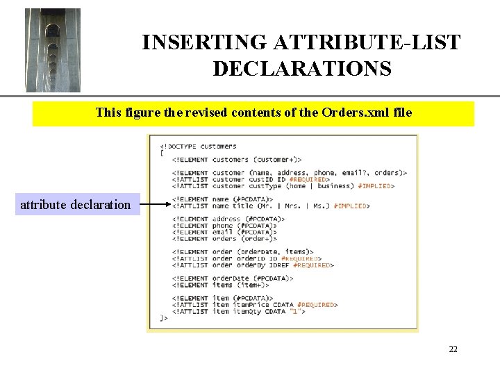 INSERTING ATTRIBUTE-LISTXP DECLARATIONS This figure the revised contents of the Orders. xml file attribute