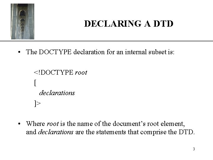 DECLARING A DTD XP • The DOCTYPE declaration for an internal subset is: <!DOCTYPE