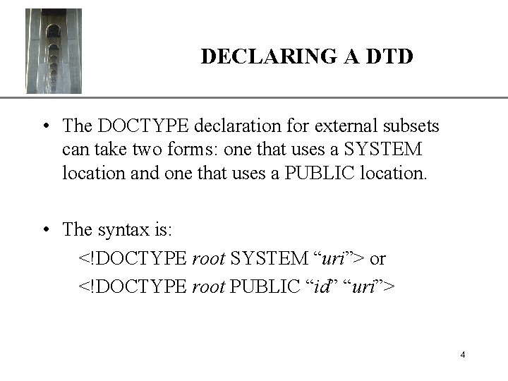 DECLARING A DTD XP • The DOCTYPE declaration for external subsets can take two