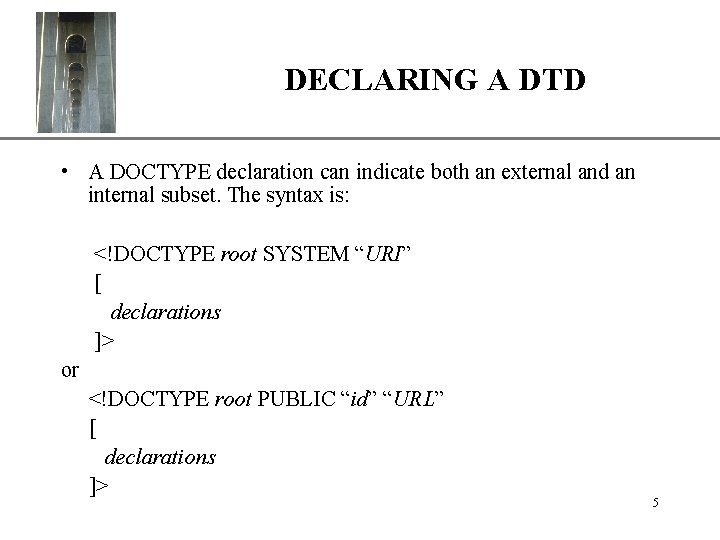 DECLARING A DTD XP • A DOCTYPE declaration can indicate both an external and