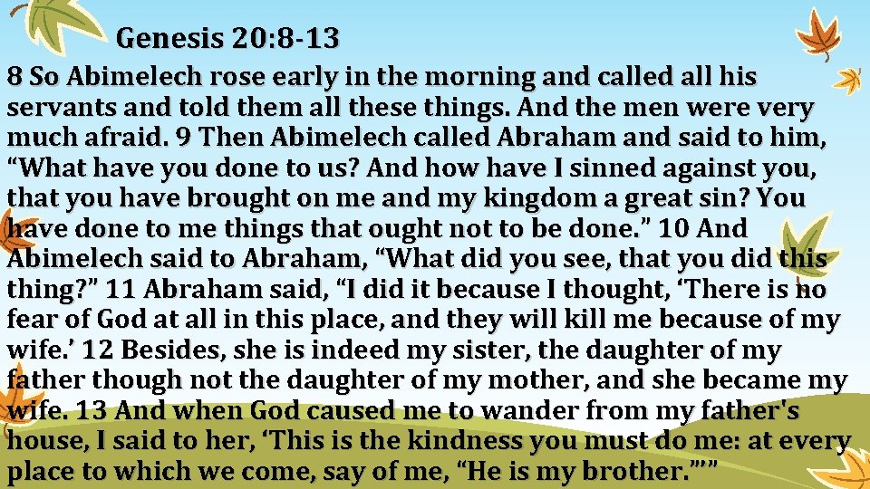 Genesis 20: 8 -13 8 So Abimelech rose early in the morning and called