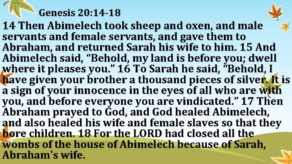 Genesis 20: 14 -18 14 Then Abimelech took sheep and oxen, and male servants