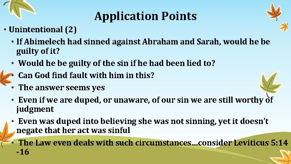 Application Points • Unintentional (2) • If Abimelech had sinned against Abraham and Sarah,