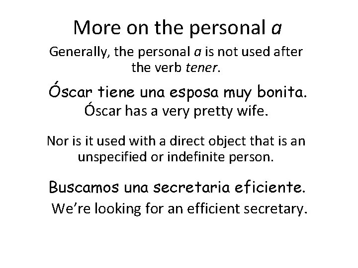 More on the personal a Generally, the personal a is not used after the