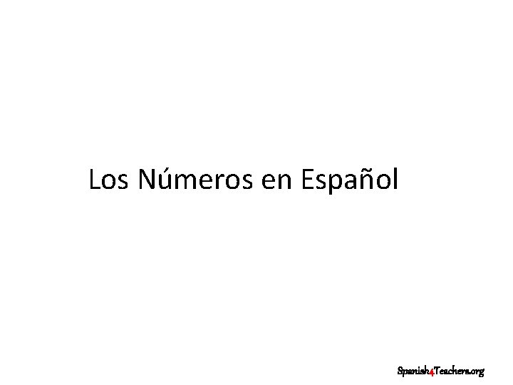 Los Números en Español Spanish 4 Teachers. org 