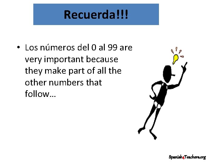 Recuerda!!! • Los números del 0 al 99 are very important because they make