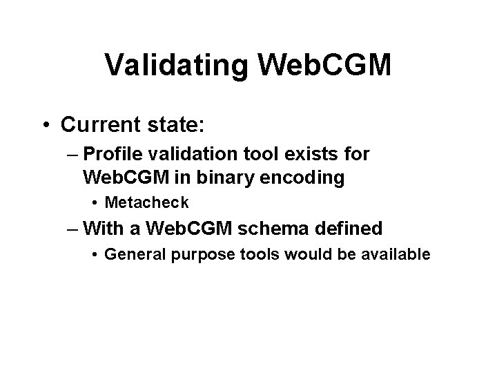 Validating Web. CGM • Current state: – Profile validation tool exists for Web. CGM