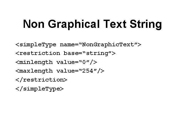 Non Graphical Text String <simple. Type name=“Non. Graphic. Text”> <restriction base=“string”> <minlength value=“ 0”/>