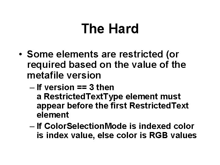 The Hard • Some elements are restricted (or required based on the value of